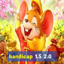 handicap 1.5 2.0